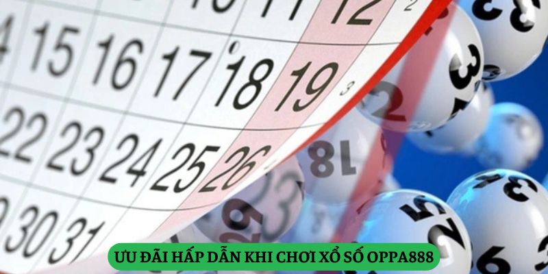 Ưu Đãi Hấp Dẫn Khi Chơi Xổ Số Oppa888